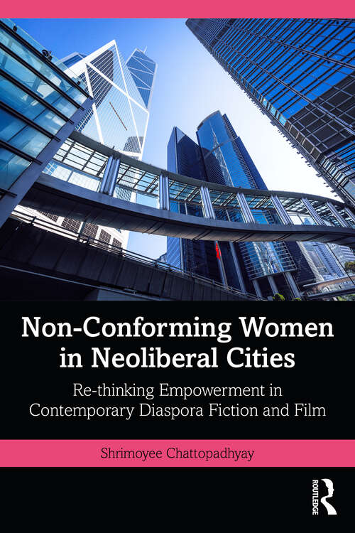 Book cover of Non-Conforming Women in Neoliberal Cities: Re-thinking Empowerment in Contemporary Diaspora Fiction and Film (1)