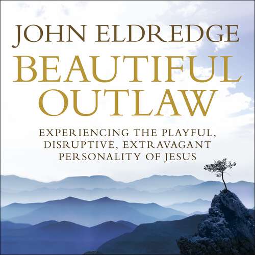 Book cover of Beautiful Outlaw: Experiencing the Playful, Disruptive, Extravagant Personality of Jesus