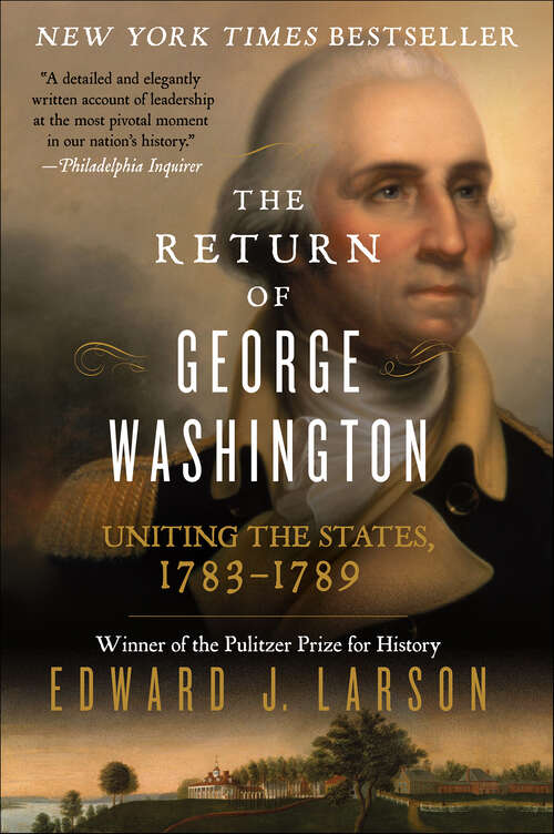 Book cover of The Return of George Washington: Uniting the States, 1783–1789