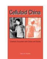 Book cover of Celluloid China: Cinematic Encounters with Culture and Society