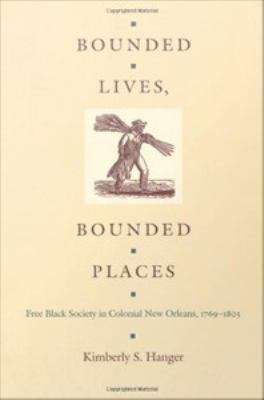 Book cover of Bounded Lives, Bounded Places: Free Black Society in Colonial New Orleans, 1769-1803