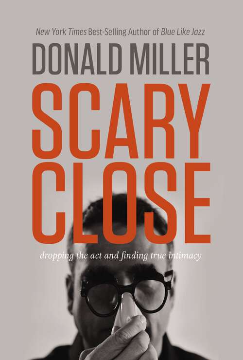 Book cover of Scary Close: Dropping the Act and Finding True Intimacy
