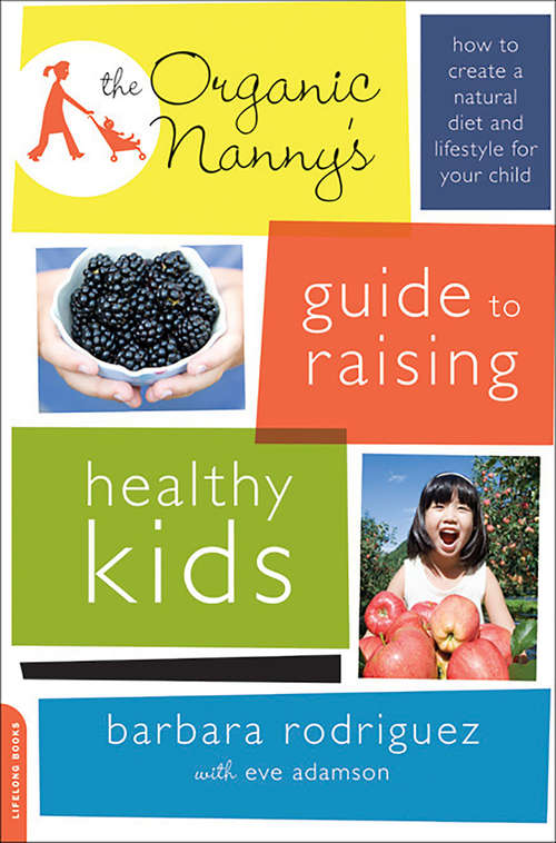 Book cover of The Organic Nanny's Guide to Raising Healthy Kids: How to Create a Natural Diet and Lifestyle for Your Child