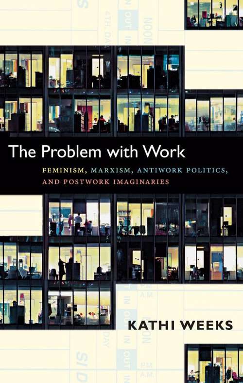 Book cover of The Problem with Work: Feminism, Marxism, Antiwork Politics, and Postwork Imaginaries
