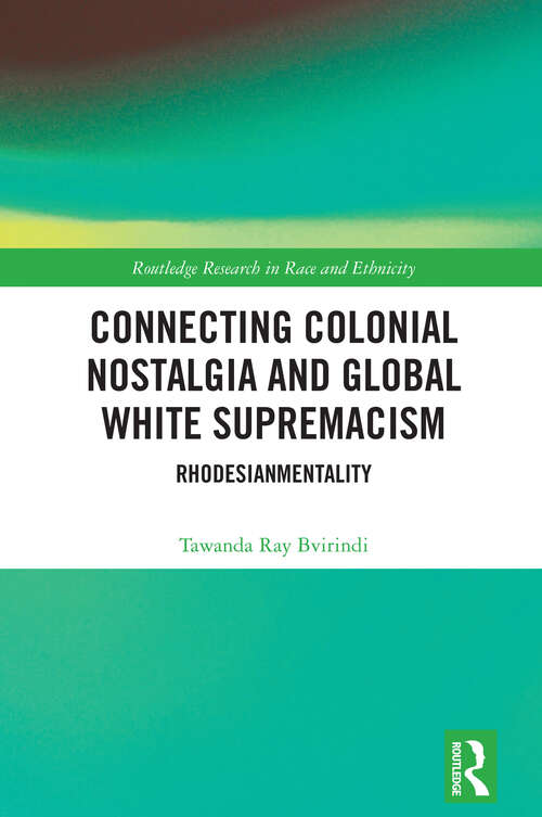 Book cover of Connecting Colonial Nostalgia and Global White Supremacism: Rhodesianmentality (1) (Routledge Research in Race and Ethnicity)
