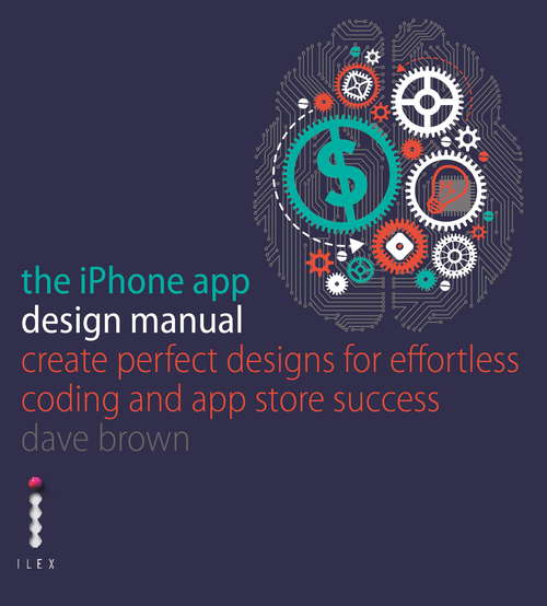 Book cover of The iPhone App Design Manual: Create Perfect Designs For Effortless Coding And App Store Success