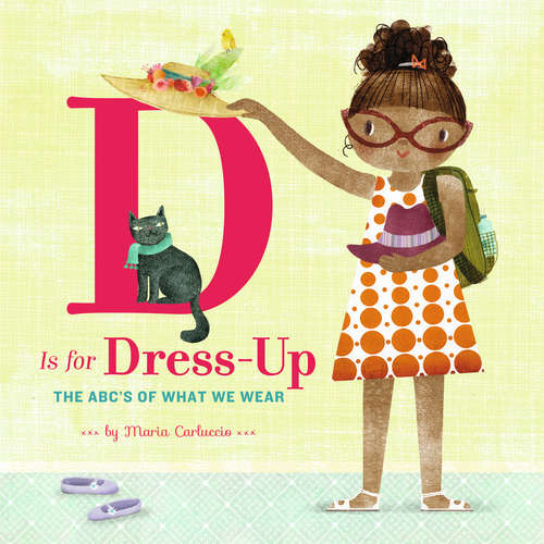 Book cover of D Is for Dress Up: The ABC's of What We Wear