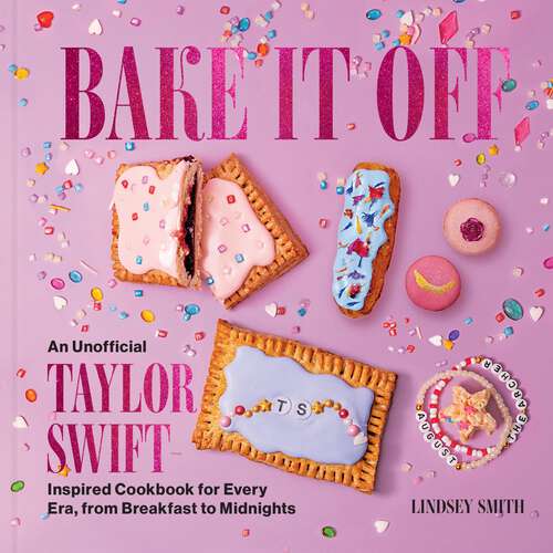 Book cover of Bake It Off: An Unofficial Taylor Swift–Inspired Baking Cookbook for Every Era, from Breakfast to Midnights