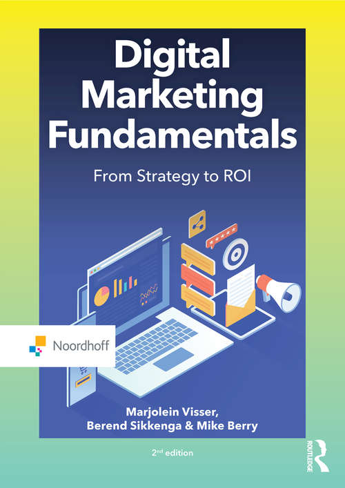 Digital Marketing Fundamentals: From Strategy to ROI (Routledge-Noordhoff International Editions)