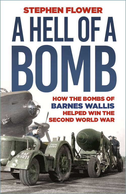 Book cover of A Hell of a Bomb: How the Bombs of Barnes Wallis Helped Win the Second World War