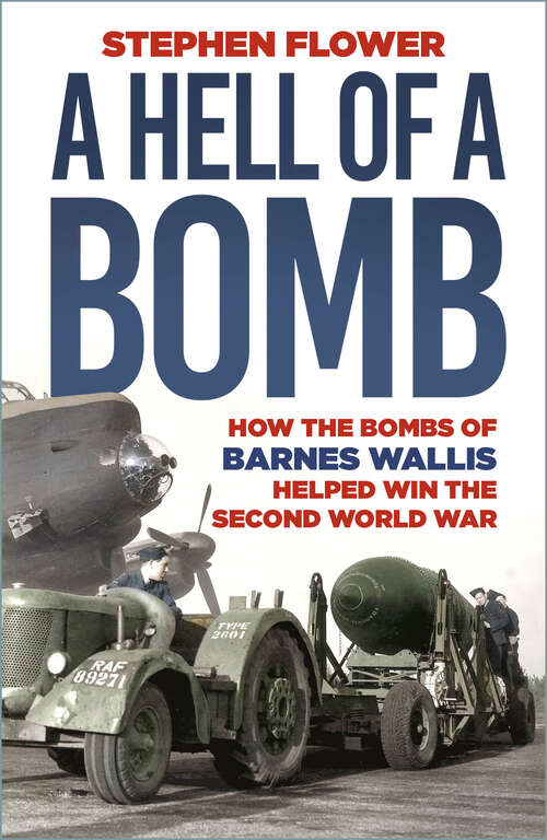 Book cover of A Hell of a Bomb: How the Bombs of Barnes Wallis Helped Win the Second World War