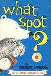 Book cover of What Spot? (I Can Read: Level 1)