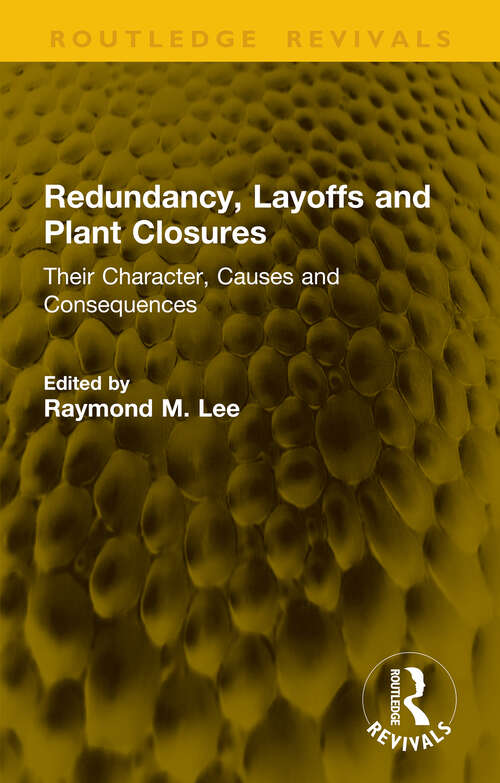 Book cover of Redundancy, Layoffs and Plant Closures: Their Character, Causes and Consequences (1) (Routledge Revivals)