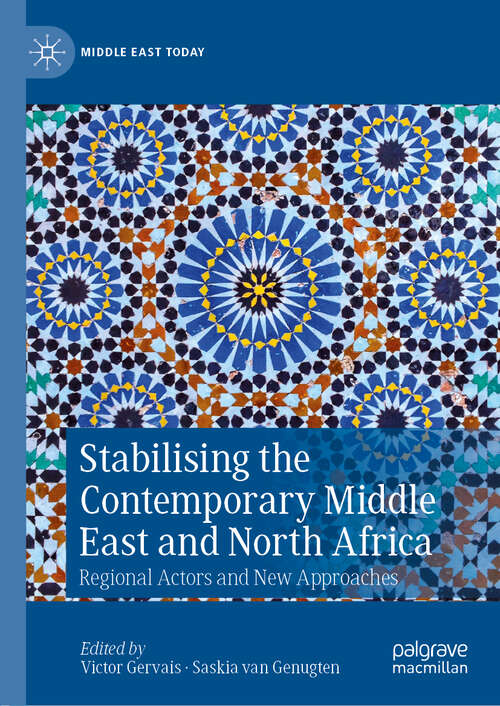 Stabilising the Contemporary Middle East and North Africa: Regional Actors and New Approaches (Middle East Today)