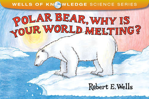 Book cover of Polar Bear, Why Is Your World Melting?