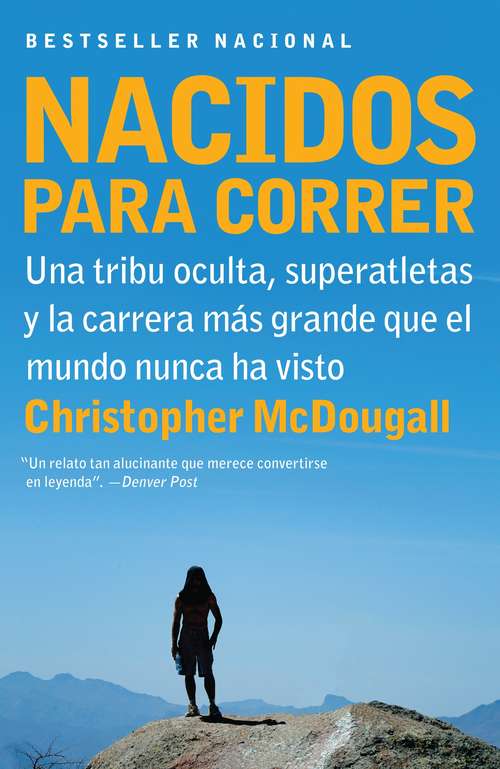Book cover of Nacidos para Correr: Superatletas, Una Tribu Oculta Y la Carrera Más Grande Que el Mundo Nunca Ha Visto