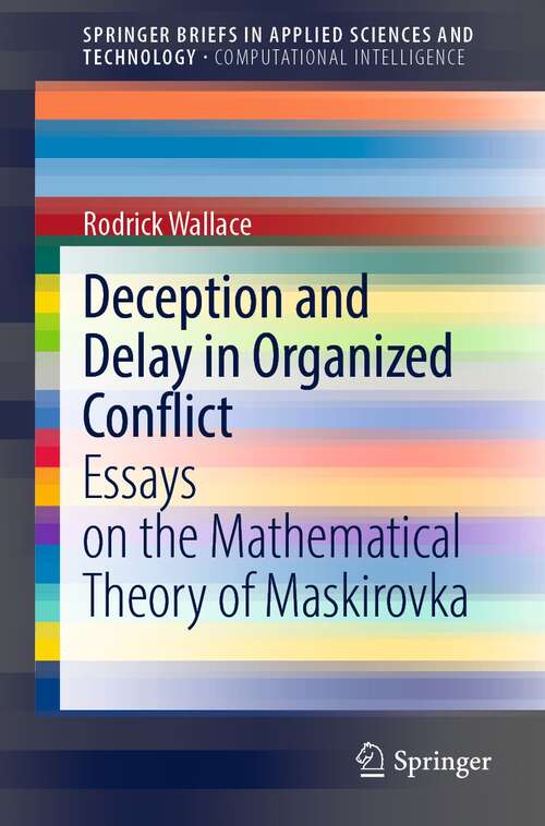 Book cover of Deception and Delay in Organized Conflict: Essays on the Mathematical Theory of Maskirovka (1st ed. 2022) (SpringerBriefs in Applied Sciences and Technology)