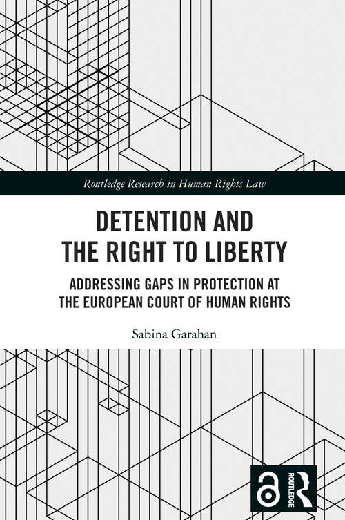 Book cover of Detention and the Right to Liberty: Addressing Gaps in Protection at the European Court of Human Rights (1) (Routledge Research in Human Rights Law)