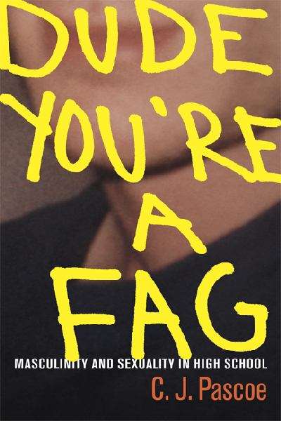 Book cover of Dude, You're a Fag: Masculinity And Sexuality In High School