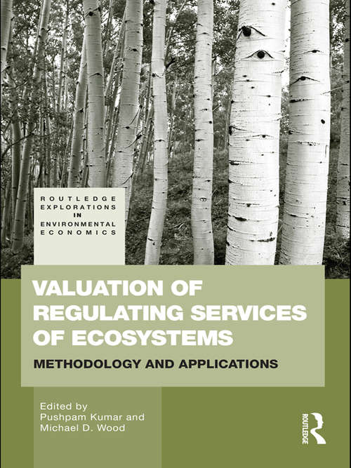 Valuation of Regulating Services of Ecosystems: Methodology and Applications (Routledge Explorations In Environmental Economics Ser. #27)