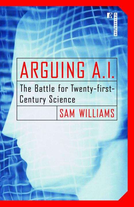 Book cover of Arguing A.I.: The Battle for Twenty-first Century Science