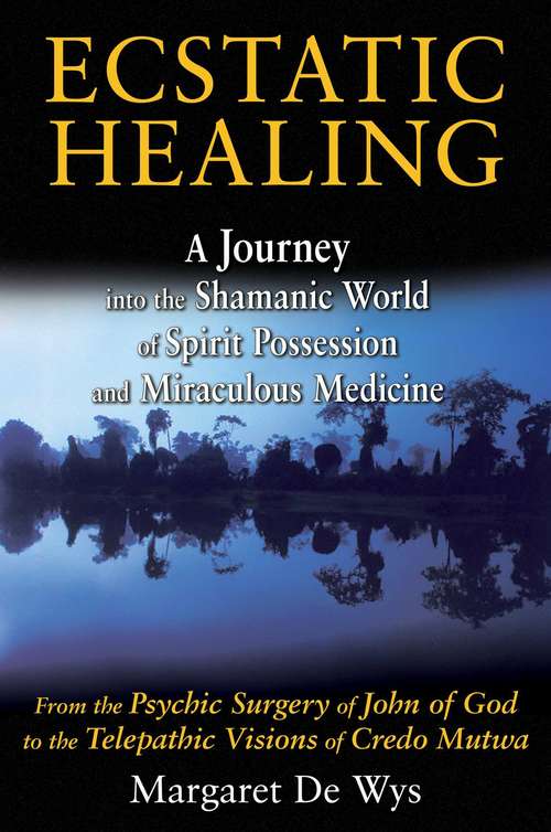 Book cover of Ecstatic Healing: A Journey into the Shamanic World of Spirit Possession and Miraculous Medicine
