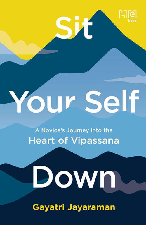 Book cover of Sit Your Self Down: A Novice’s Journey into the Heart of Vipassana