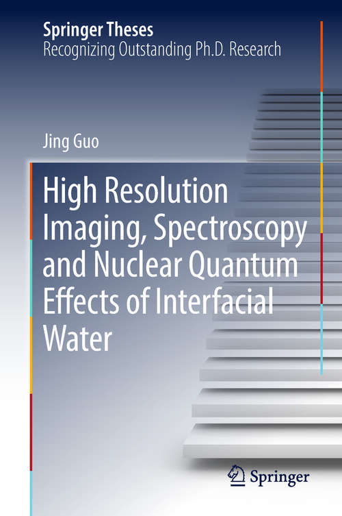 High Resolution Imaging, Spectroscopy and Nuclear Quantum Effects of Interfacial Water (Springer Theses)