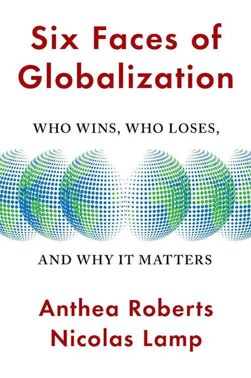 Book cover of Six Faces of Globalization: Who Wins, Who Loses, and Why It Matters