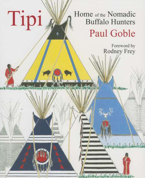 Book cover of Tipi: Home of the Nomadic Buffalo Hunters