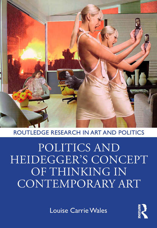 Book cover of Politics and Heidegger’s Concept of Thinking in Contemporary Art (Routledge Research in Art and Politics)