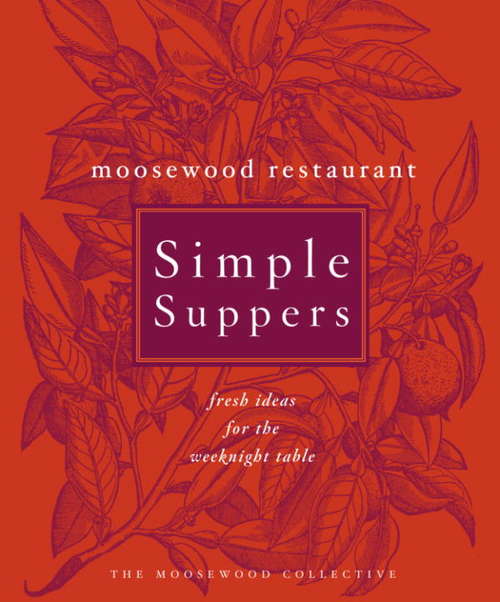 Book cover of Moosewood Restaurant Simple Suppers: Fresh Ideas for the Weeknight Table