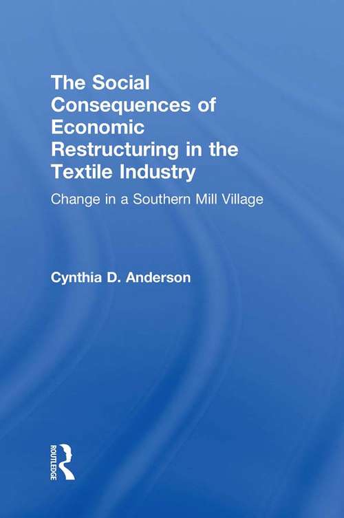 Book cover of Social Consequences of Economic Restructuring in the Textile Industry: Change in a Southern Mill Village (Transnational Business and Corporate Culture: Problems and Opportunities)