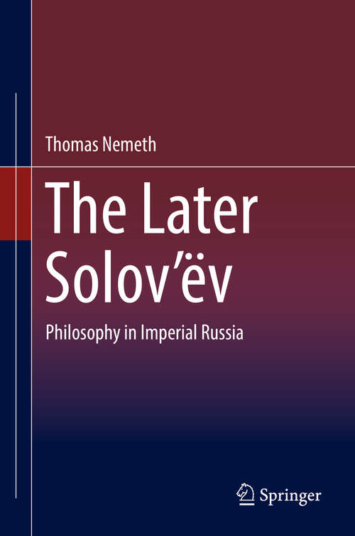 Book cover of The Later Solov’ëv: Philosophy in Imperial Russia (1st ed. 2019)