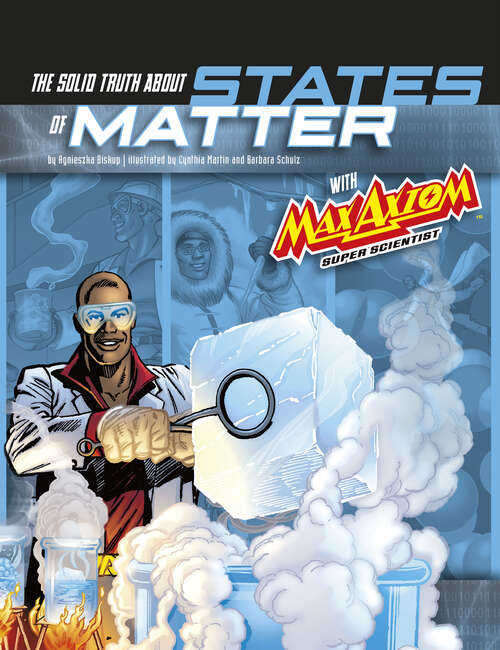 Book cover of The Solid Truth about States of Matter with Max Axiom, Super Scientist: 4d An Augmented Reading Science Experience (Graphic Science Ser.)