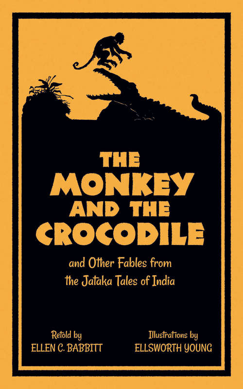 The Monkey and the Crocodile: and Other Fables from the Jataka Tales of India
