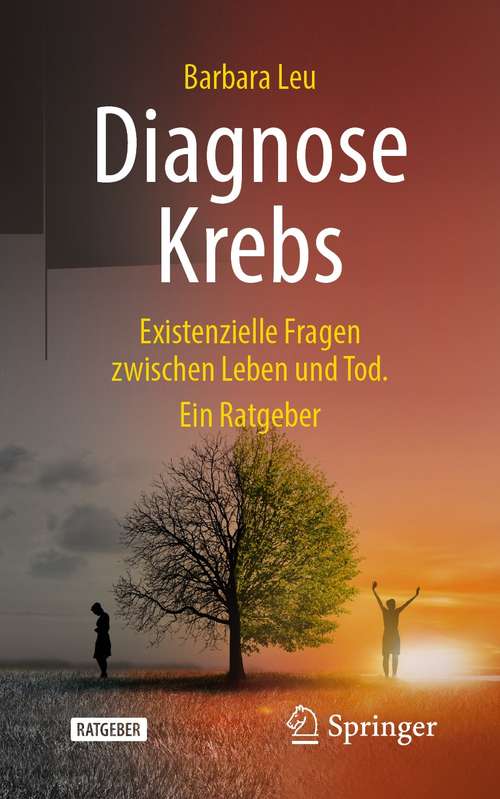 Book cover of Diagnose Krebs: Existenzielle Fragen zwischen Leben und Tod. Ein Ratgeber (1. Aufl. 2021)