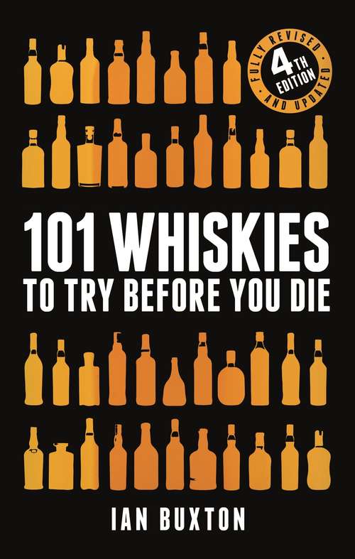101 Whiskies to Try Before You Die (Revised and Updated): 4th Edition