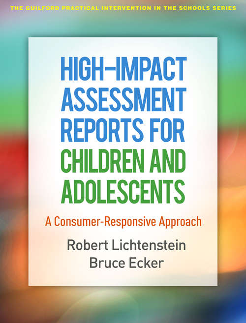 High-Impact Assessment Reports for Children and Adolescents: A Consumer-Responsive Approach (The Guilford Practical Intervention in the Schools Series)