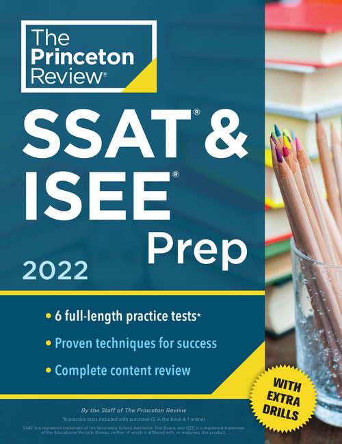 Book cover of Princeton Review SSAT & ISEE Prep, 2022: 6 Practice Tests + Review & Techniques + Drills (Private Test Preparation)