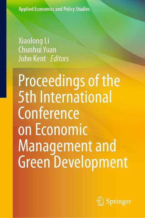 Proceedings of the 5th International Conference on Economic Management and Green Development (Applied Economics and Policy Studies)