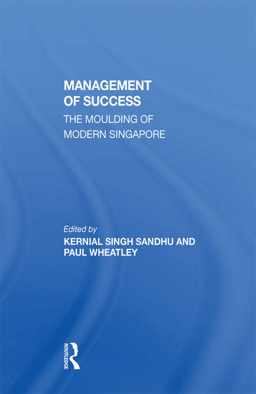 The Management Of Success: The Moulding Of Modern Singapore