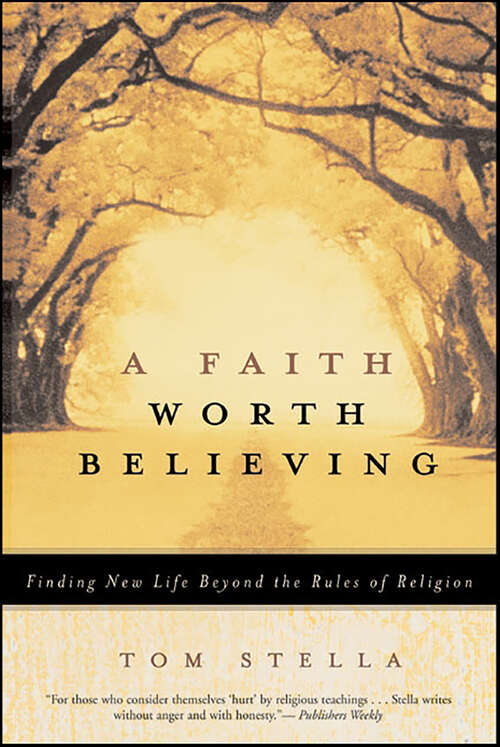 Book cover of A Faith Worth Believing: Finding New Life Beyond the Rules of Religion
