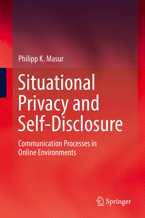 Book cover of Situational Privacy and Self-Disclosure: Communication Processes in Online Environments