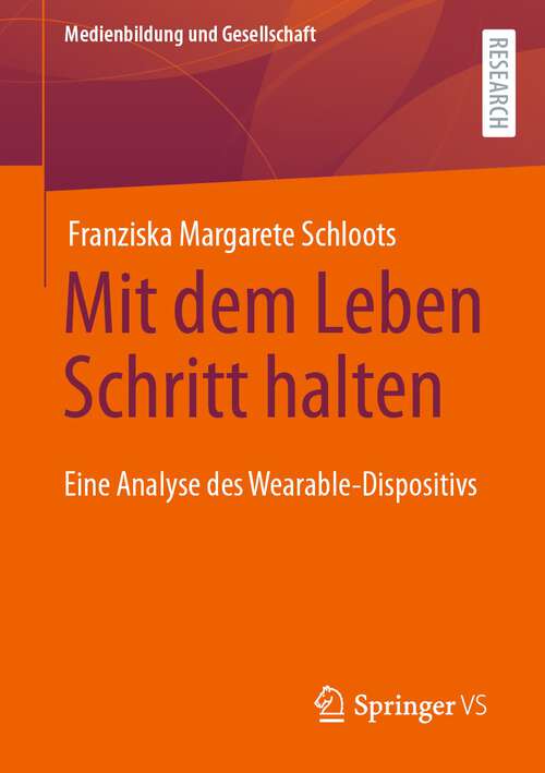 Book cover of Mit dem Leben Schritt halten: Eine Analyse des Wearable-Dispositivs (1. Aufl. 2023) (Medienbildung und Gesellschaft #51)