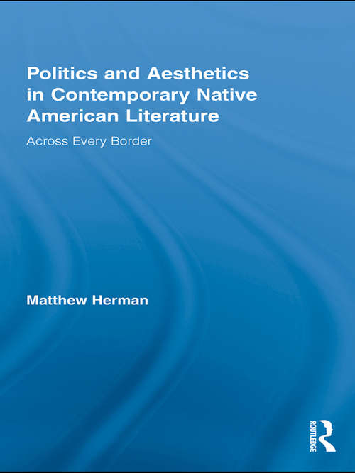Book cover of Politics and Aesthetics in Contemporary Native American Literature: Across Every Border (Indigenous Peoples and Politics)