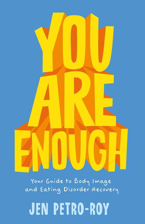 Book cover of You Are Enough: Your Guide to Body Image and Eating Disorder Recovery