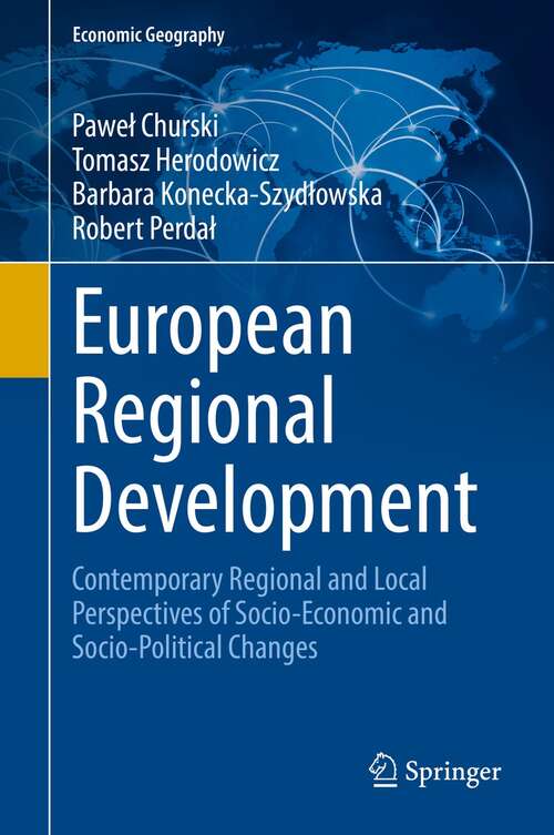 Book cover of European Regional Development: Contemporary Regional and Local Perspectives of Socio-Economic and Socio-Political Changes (1st ed. 2021) (Economic Geography)