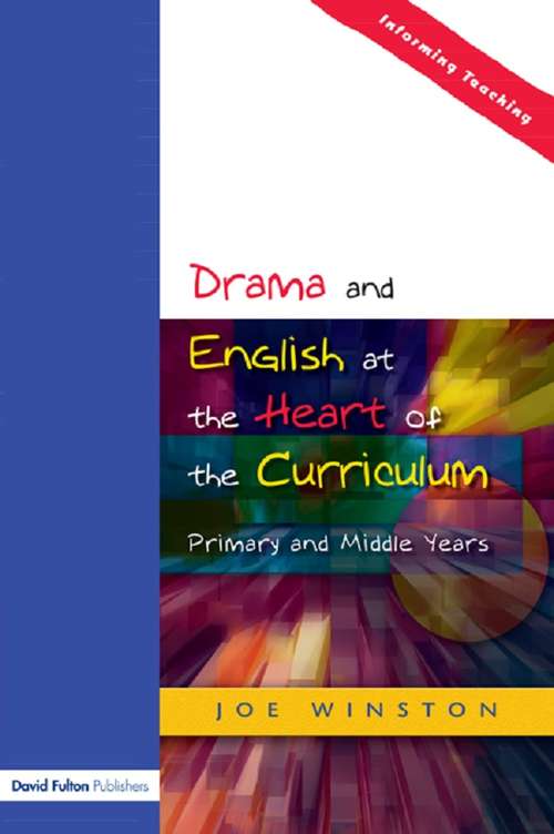 Book cover of Drama and English at the Heart of the Curriculum: Primary and Middle Years