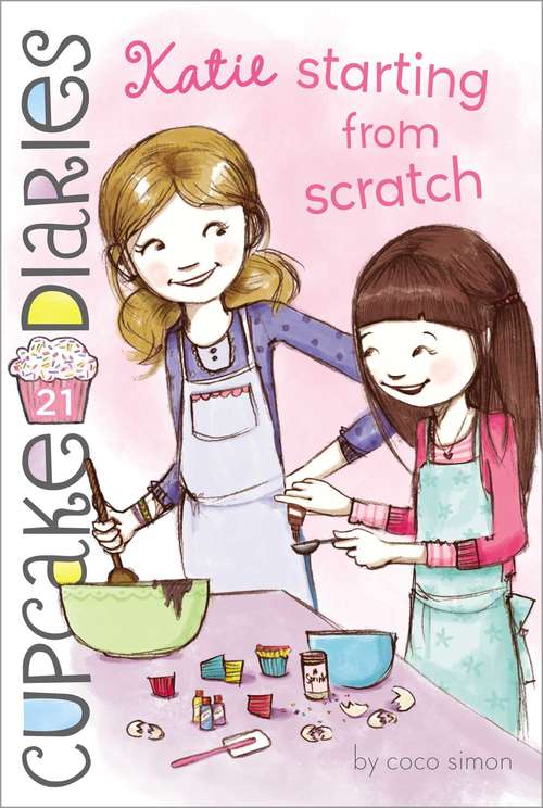 Book cover of Katie Starting from Scratch: Starting From Scratch (Cupcake Diaries #21)